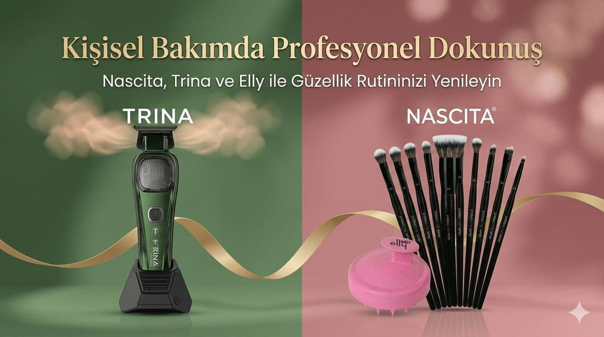 Kişisel Bakımda Profesyonel Dokunuş: Nascita, Trina ve Elly ile Güzellik Rutininizi Yenileyin